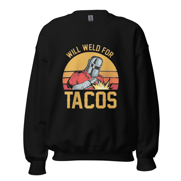 WILL WELD FOR TACOS Sweatshirt