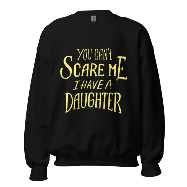 You Can’t Scare Me I Have A Daughter  Sweatshirt - Image 2