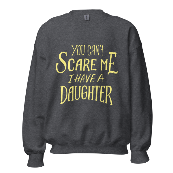 You Can’t Scare Me I Have A Daughter  Sweatshirt - Image 5