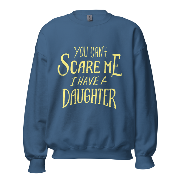 You Can’t Scare Me I Have A Daughter  Sweatshirt - Image 7