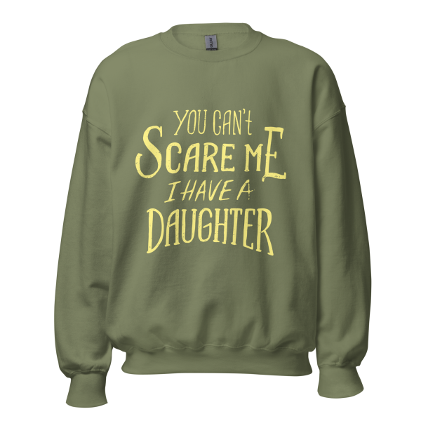 You Can’t Scare Me I Have A Daughter  Sweatshirt - Image 8