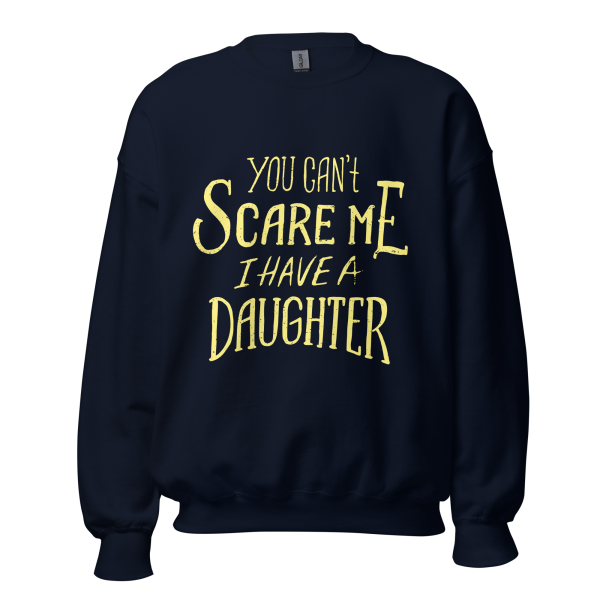 You Can’t Scare Me I Have A Daughter  Sweatshirt - Image 3