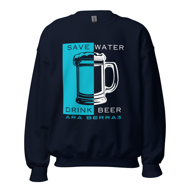 Save Water Drink Beer Sweatshirt