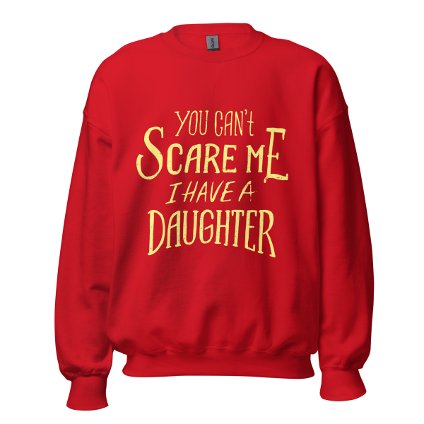 You Can’t Scare Me I Have A Daughter  Sweatshirt - Image 4