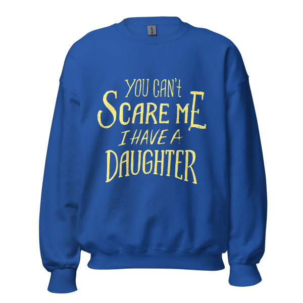 You Can’t Scare Me I Have A Daughter  Sweatshirt - Image 6