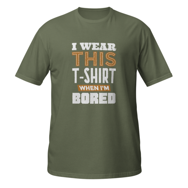 I WEAR THIS T-SHIRT WHEN I'M BORED - Image 9