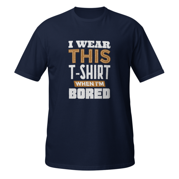 I WEAR THIS T-SHIRT WHEN I'M BORED - Image 2