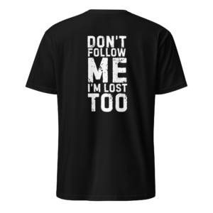 Don't Follow Me I'm Lost Too